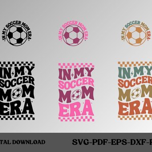 In My Soccer Mom Era SVG, Soccer Mom SVG, Soccer Svg, Soccer Mom Shirt Svg, Soccer Mama Svg, Soccer Lover Svg, Mom Era Svg, Mama Life Svg