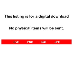May include: A red button with the text '.SVG', '.PNG', '.DXF', and '.JPG' in white. The text indicates the file formats available for digital download. The text 'This listing is for a digital download No physical items will be sent.' is displayed above the button.