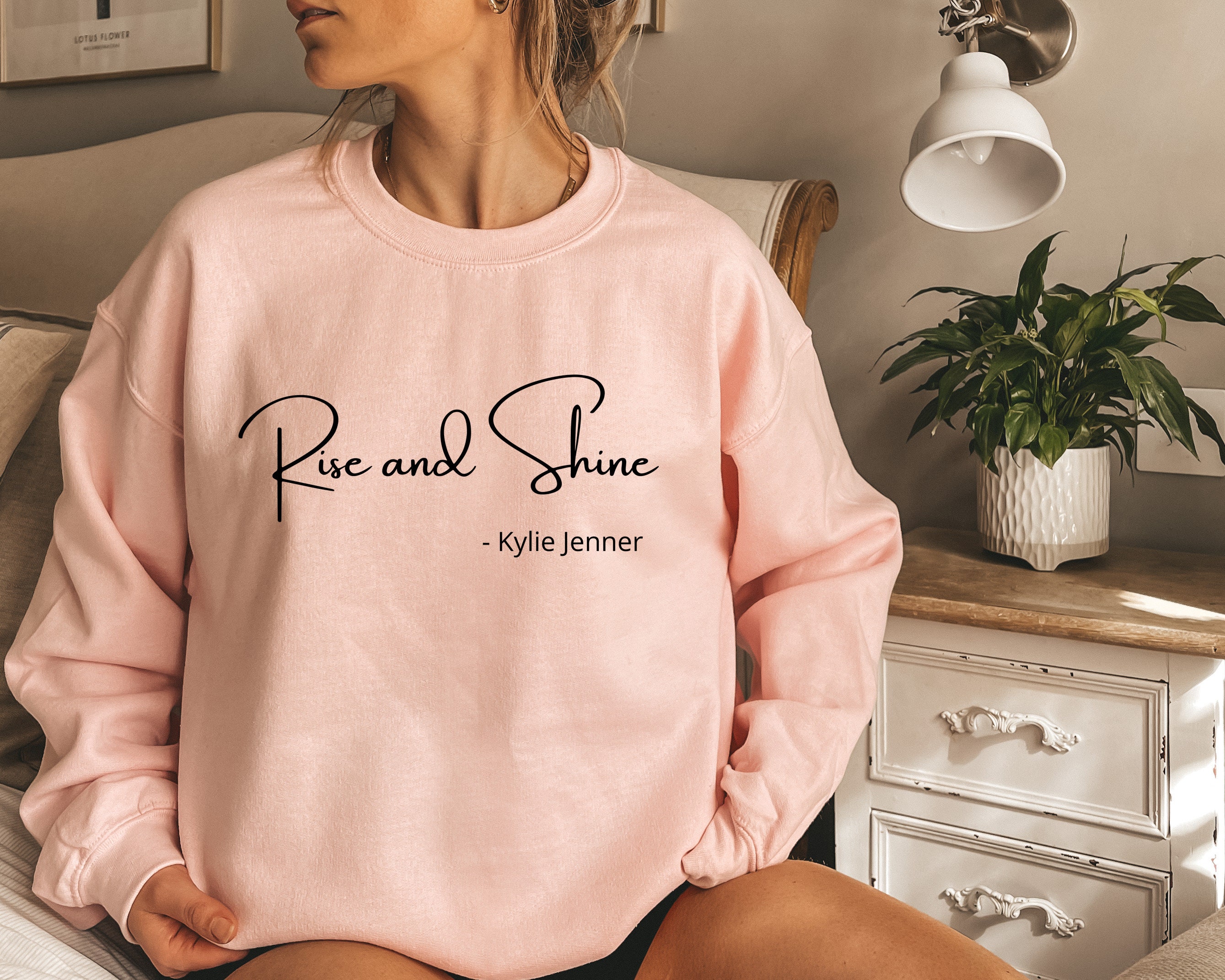 Rise and Shine Sweatshirt Kyliet shirt Kardashian Shirt