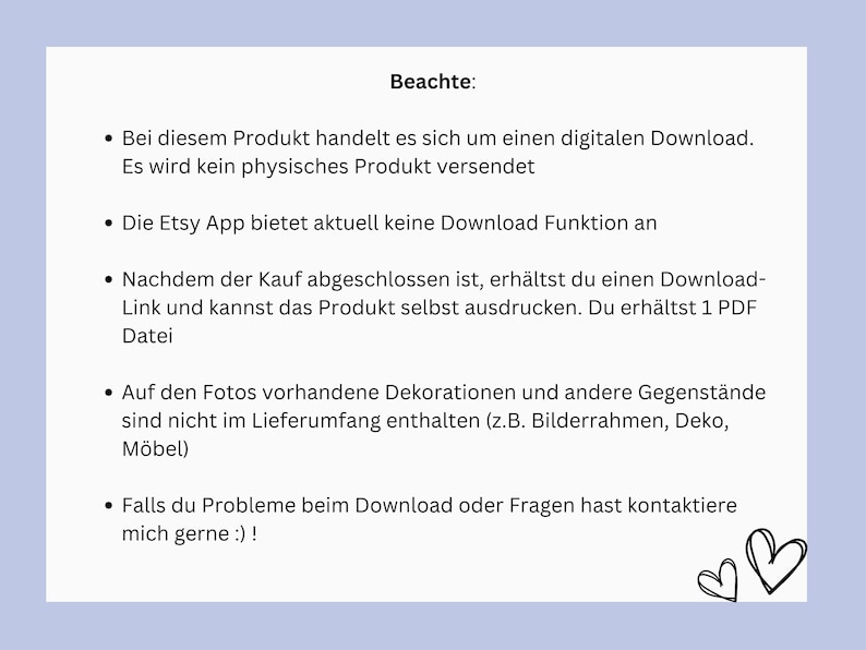 May include: A text-based image with a white background and black text. The text reads "Beachte:" followed by five bullet points. The bullet points describe the details of a digital download product. The text includes the words "digital download", "Etsy App", "Download Funktion", "PDF Datei", "Dekorationen", "Lieferumfang", "Bilderrahmen", "Deko", "M&ouml;bel", "Download", "Fragen", "kontaktiere".