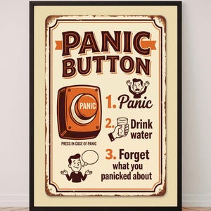 May include: A rectangular metal sign with a cream background and a black frame. The text reads PANIC BUTTON, PRESS IN CASE OF PANIC, 1. Panic, 2. Drink water, 3. Forget what you panicked about. It features a red button graphic and cartoon illustrations.