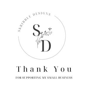 May include: A black and white logo with the text "Skribble Designs" in a circle. The letters "S" and "D" are in a larger font and are surrounded by a floral design. The text "Thank You" is below the logo, and the text "For supporting my small business" is below that.