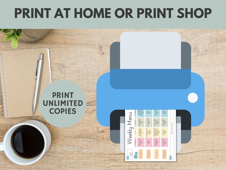 May include: A blue and gray printer with a white sheet of paper coming out of it. The paper has a weekly menu printed on it. The text on the paper says "Weekly Menu". The text on the image says "Print at home or print shop" and "Print unlimited copies".