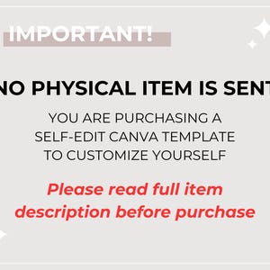 May include: A white background with black text that reads "IMPORTANT! NO PHYSICAL ITEM IS SENT YOU ARE PURCHASING A SELF-EDIT CANVA TEMPLATE TO CUSTOMIZE YOURSELF Please read full item description before purchase"