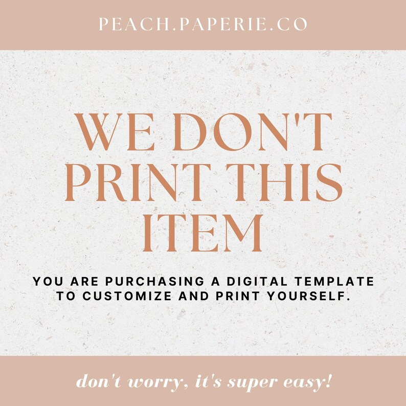 May include: A digital template for printing, with the text "WE DON'T PRINT THIS ITEM. YOU ARE PURCHASING A DIGITAL TEMPLATE TO CUSTOMIZE AND PRINT YOURSELF. don't worry, it's super easy!" in brown text on a beige background.