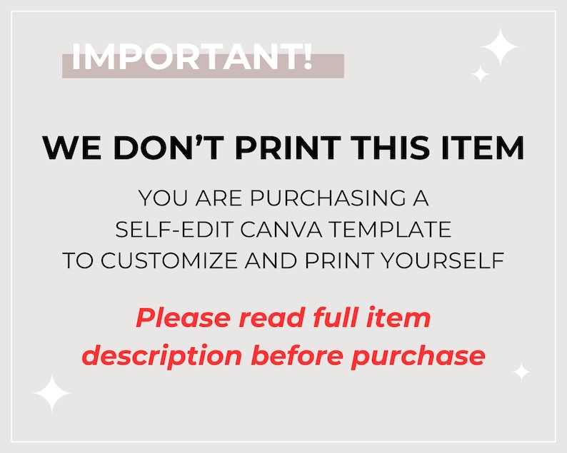 May include: A digital download notice for a Canva template. The text reads "IMPORTANT! WE DON'T PRINT THIS ITEM. YOU ARE PURCHASING A SELF-EDIT CANVA TEMPLATE TO CUSTOMIZE AND PRINT YOURSELF. Please read full item description before purchase."