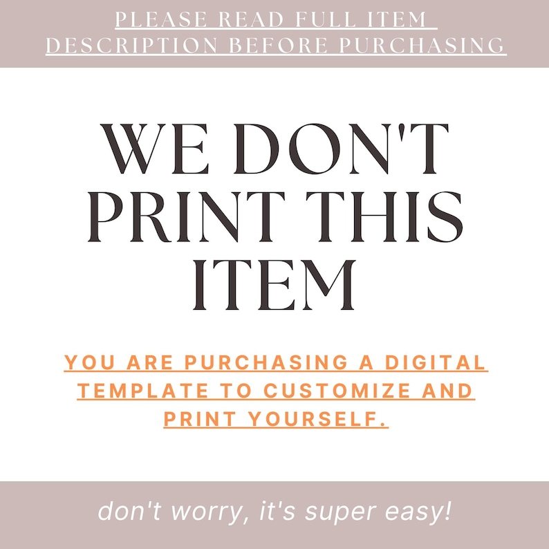 Puede incluir: Texto superpuesto sobre un fondo blanco con el mensaje "WE DON'T PRINT THIS ITEM. YOU ARE PURCHASING A DIGITAL TEMPLATE TO CUSTOMIZE AND PRINT YOURSELF. don't worry, it's super easy!"