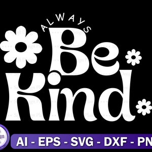 Always Be Kind Svg, Svg Png Dxf Eps, Cricut Cut Files, Silhouette, Mental Health Svg, Cut File, Digital, Kindness Svg,
