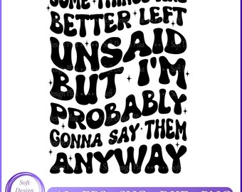 Funny Saying SVG: Some Things Are Better Left Unsaid (Digital Download)