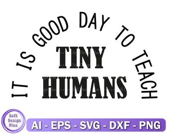 Tiny Humans Svg, It Is a Good Day To Teach Tiny Humans Svg, Teacher Appreciation Png, Digital Download, Dxf, Svg, T-shirt Svg, Cut File