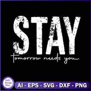 Stay Tomorrow Needs You Svg, Christian Svg, Dzień Matki Svg, Miłość do Siebie Svg, Opieka nad Siebie Svg, Samobójstwo, Zdrowie Psychiczne Svg, Pobieranie Cyfrowe