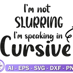 I&#39;m not slurring I&#39;m speaking in cursive svg, instant download, Talking quote svg, Svg Cricut Cut File, PNG Files, Silhouette