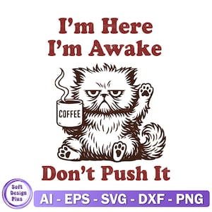 Ich bin hier, ich bin wach, drücken Sie es nicht SVG PNG, lustige mürrische Katze Cricut Design, Kaffee Zitat sarkastisches Büro Humor Meme Katze Sublimationsdatei