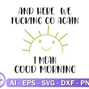 Y aquí vamos de nuevo, quiero decir, buenos días SVG, divertido cartel de la mañana Svg, svg sarcástico, Svg instantáneo, diseños de Cricut, refranes divertidos Svg