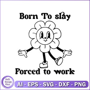 Born To Slay Forced To Work svg, Digital Download, lay Queen Svg, Slay All Day Svg, Wake Pray Slay, Boss Babe Svg