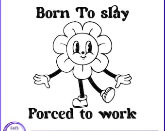 Born To Slay Forced To Work Svg Png Ai Eps Dxf File (Digital Download)