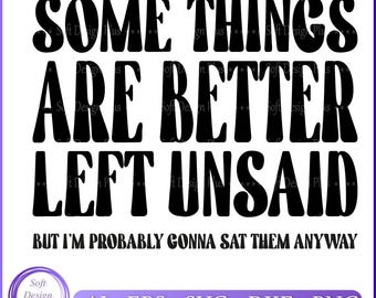 Sarcastic Funny Saying SVG: Some Things Are Better Left Unsaid (Digital Files)