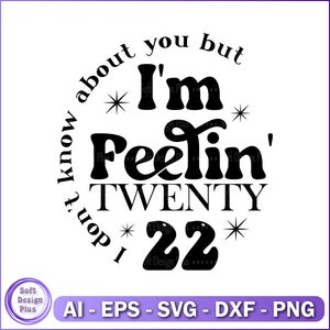 Não sei sobre você, mas estou me sentindo 22 svg, download digital, downloads digitais, arquivo cortado para Cricut, silhueta