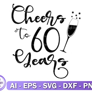 Cheers To 60 Years SVG, Sixty SVG, 60 and Fabulous SVG, 60e verjaardag SVG, Old Number 60 SVG, Cricut Files, Cricut, Instant Download, SVG