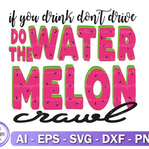 If You Drink Don&#39;t Drive Do The Watermelon Crawl PNG,SVG, Sublimation, Heat Transfer, Instant Download