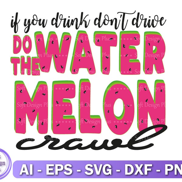 If You Drink Don't Drive Do The Watermelon Crawl PNG,SVG, Sublimation, Heat Transfer, Instant Download