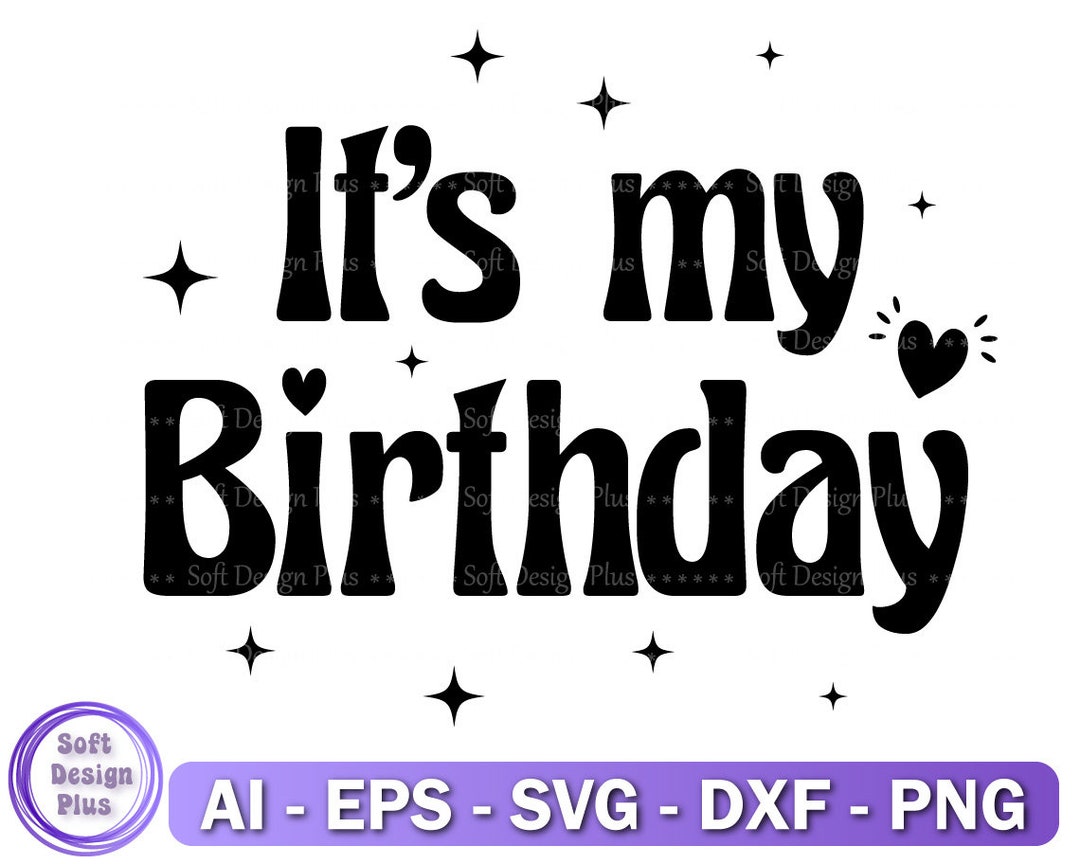 It's My Birthday, Svg,file for Cricut, Shirt Svg, Dxf, Png,birthday Cut ...