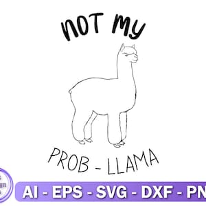 Not My Prob-llama Svg, Mug Designs, T-shirt Designs, Digital Download, Fun Designs, No Prob Llama Cricut, Funny Llama SVG