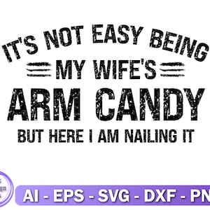 Het is niet gemakkelijk om de arm van mijn vrouw te zijn, maar hier doe ik het voor Svg, cadeaus voor man, vaderdagcadeaus, vader Svg, digitale download