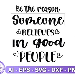Soyez la raison pour laquelle quelqu'un croit en les gens bien Svg, Png, citations positives SVG, citations inspirantes, citations motivantes, Cricut