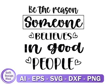 Be The Reason Someone Belives In Good People Svg, Png,  Positive Quotes SVG, Inspirational Quotes, Motivational Quotes, Cricut