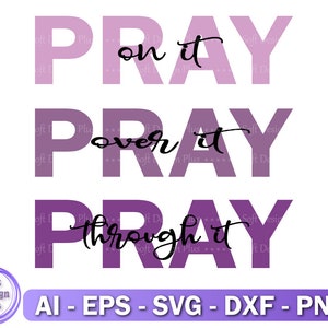 Pray on it svg, Pray over it,Pray through it svg, instant download, SVG for Cricut, Silhouette, DXF, SVG