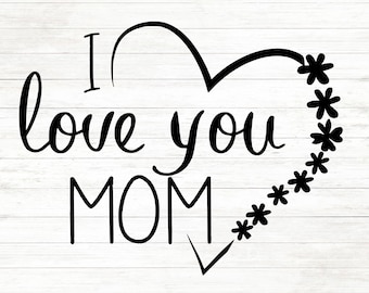 Jag älskar dig mamma Svg, jag älskar dig mamma mugg Svg-fil, jag älskar dig mamma tröja Svg-fil, mamma Svg, mors dag Svg, mamma födelsedag Svg