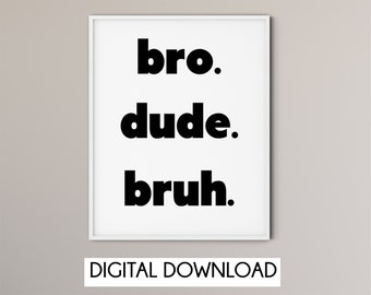 Teen bedroom prints, Boys room decor, Bro Dude Bruh, Fun quote, quotes about life, Gaming gifts, Gaming room, Digital download, Gift for him