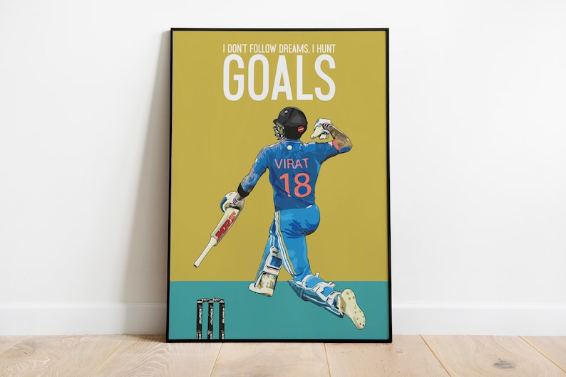 May include: A yellow and teal poster with a graphic of a cricket player in a blue uniform with the number 18 on the back. The text on the poster reads "I don't follow dreams, I hunt goals".