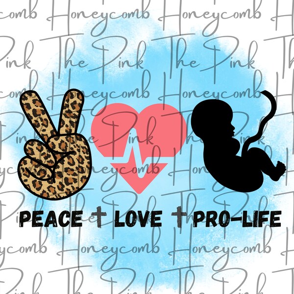 PRO LIFE PNG-peace love pro life - antiabortion- baby lives matter- antipro choice - Roe vs wade