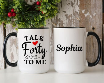 40th Birthday Gift, Talk Forty to Me Mug, Personalized 40th Birthday Gift, Custom Name Bday Mug, Custom Gift For 40 Year Old, Women Bday Mug