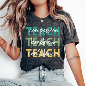Teach Shirt, Compassion Kindness Confidence Teacher Tshirt, Best Teacher Ever, Back To School, Teacher Appreciation, Teach Love Inspire