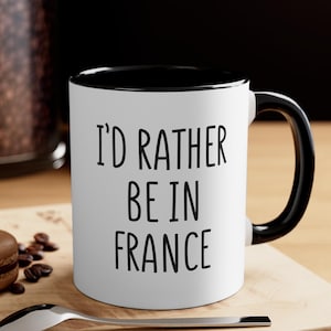 I&#39;d Rather Be in France Mug – France Lover Gift, Paris Travel Coffee Cup, French Souvenir, Wanderlust Mug, Country Pride, Adventure Present