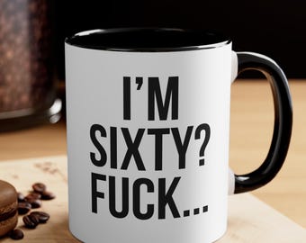 Funny 60th Birthday Mug – I'm Sixty? WTF Coffee Cup, Gag Gift for 60 Year Old, Age Humor, Over the Hill Birthday Joke Present for Him or Her