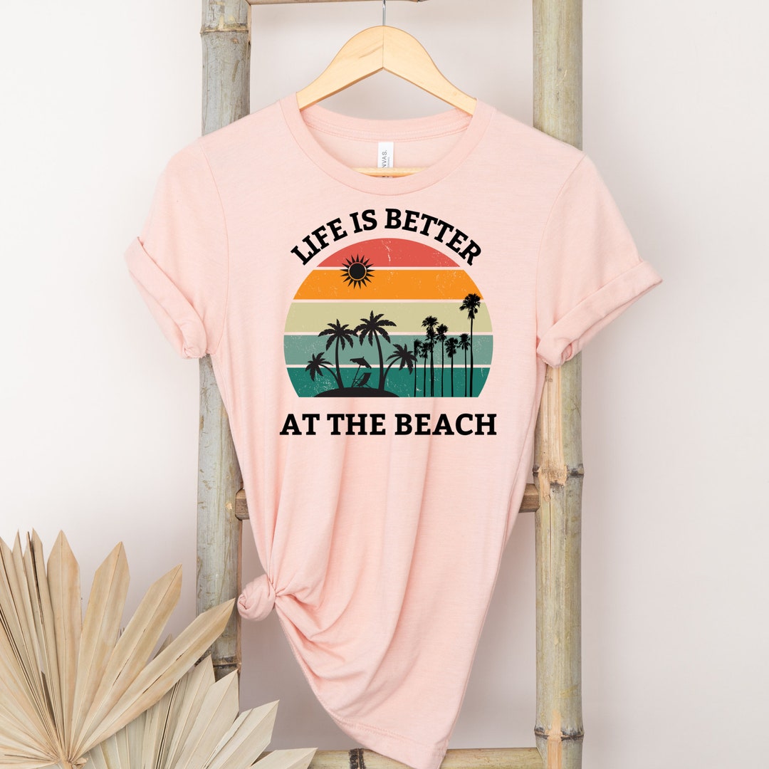 Life is Better at the Beach Beach Life Shirt Sunset at the - Etsy