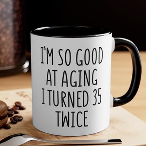 I Turned 35 Twice Mug, Funny 70th Birthday Gift, Sarcastic Coffee Cup, Seventieth Birthday Present, Gift for Her or Him,  Humor Age Joke Cup