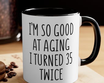 I Turned 35 Twice Mug, Funny 70th Birthday Gift, Sarcastic Coffee Cup, Seventieth Birthday Present, Gift for Her or Him,  Humor Age Joke Cup