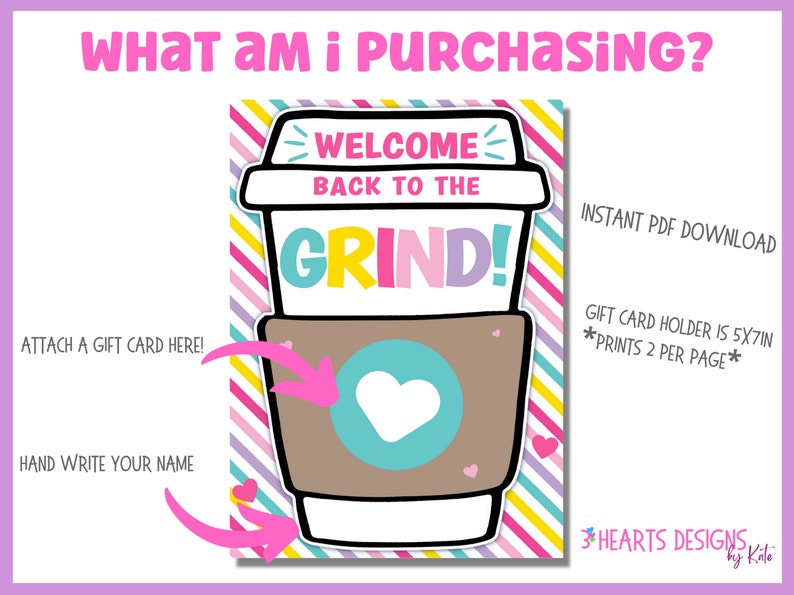 May include: Printable gift card holder featuring a coffee cup with the text "Welcome back to the grind!" and a pink heart. The holder is 5x7 inches and prints two per page.