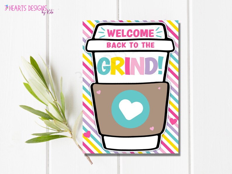 May include: A colorful card with a cartoon coffee cup and the text "Welcome Back to the Grind!" The cup is brown with a turquoise lid and a white heart on the front. The background is a striped pattern of pink, yellow, purple, and blue.