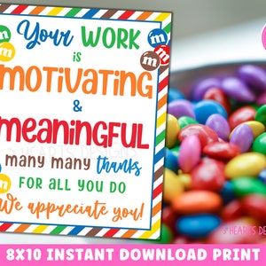 May include: An 8x10 inch printable sign with a colorful striped border. The sign says "Your work is motivating & meaningful. Many many thanks for all you do. We appreciate you!" with M&M's candies in the background.