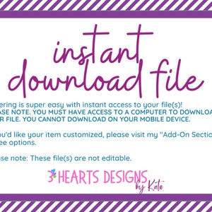Puede incluir: Fondo a rayas morado y blanco con un rect&aacute;ngulo blanco que contiene el texto "instant download file". El texto debajo explica que pedir es f&aacute;cil con acceso instant&aacute;neo al archivo. Tambi&eacute;n indica que se necesita una computadora para descargar el archivo y que no se puede descargar en un dispositivo m&oacute;vil. El texto tambi&eacute;n indica que si desea personalizar su art&iacute;culo, visite la secci&oacute;n "Add-On Section" para ver las opciones. El texto tambi&eacute;n indica que los archivos no son editables. El texto "3 HEARTS DESIGNS by Kate" est&aacute; en la parte inferior del rect&aacute;ngulo.