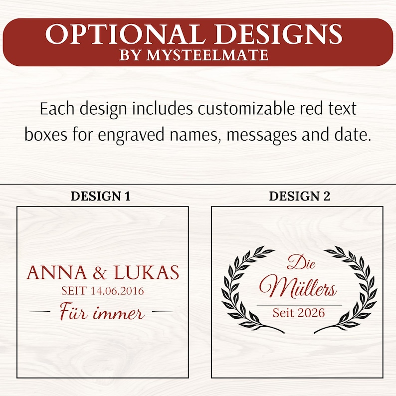 May include: Image showcasing two optional design templates with customizable red text boxes for engraving. The top banner reads "OPTIONAL DESIGNS BY MYSTEELMATE." Design 1 features names and a date. Design 2 includes a laurel wreath and a family name.