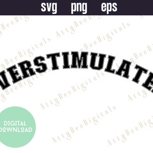 May include: Black and white graphic design with the text "OVERSTIMULATED" in a bold, arched font. The text is in a white background.