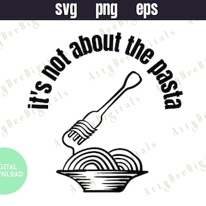 It&#39;s not about the pasta SVG, Its not about the pasta, James Vpr quote SVG, Vpr Quotes, reality tv, cricut file, instant download, funny svg
