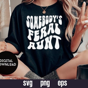 Somebody&#39;s Feral Aunt, Just a Feral Aunt, Somebody&#39;s Feral Aunt svg, cricut file, instant download, Funny Aunt svg, funny svg, png, svg